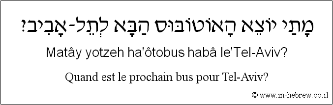 Français à l'hébreu: Quand est le prochain bus pour Tel-Aviv?