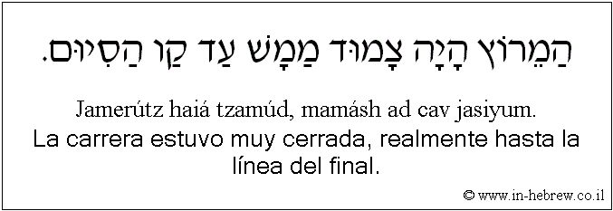Español y hebreo: La carrera estuvo muy cerrada, realmente hasta la línea del final.