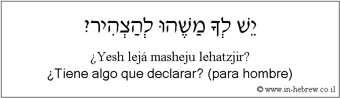 Español y hebreo: ¿Tiene algo que declarar? (para hombre)
