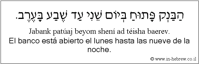 Español y hebreo: El banco está abierto el lunes hasta las nueve de la noche.