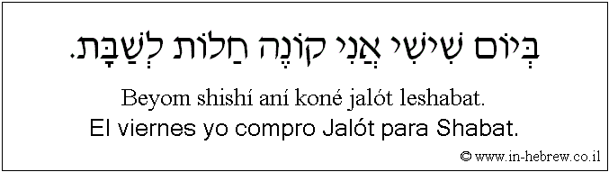 Español y hebreo: El viernes yo compro Jalót para Shabat.