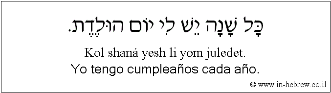 Español y hebreo: Yo tengo cumpleaños cada año.