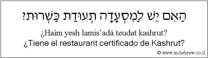 Español y hebreo: ¿Tiene el restaurant certificado de Kashrut?