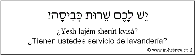 Español y hebreo: ¿Tienen ustedes servicio de lavandería?