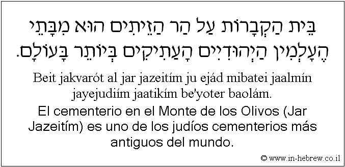 Español y hebreo: El cementerio en el Monte de los Olivos (Jar Jazeitím) es uno de los judíos cementerios más antiguos del mundo.