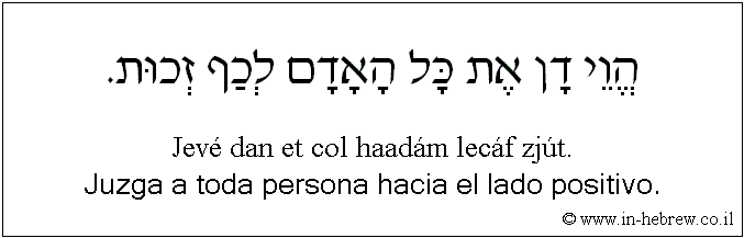 Español y hebreo: Juzga a toda persona hacia el lado positivo.