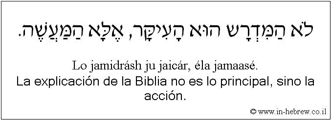 Español y hebreo: La explicación de la Biblia no es lo principal, sino la acción.